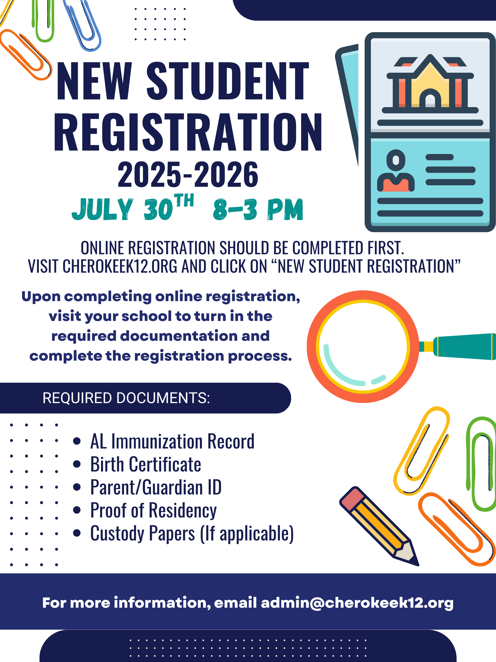 On-site registration for New Students is tomorrow, Wednesday, July 30th, at each school from 8:00-3:00. We are excited to welcome our new students! The online registration form can be found here: https://registration.powerschool.com/family/gosnap.aspx... The following documents should be brought to school during registration: - AL Immunization Record - Birth Certificate - Parent/Guardian ID - Proof of Residency (mail/bill showing your name and address) - Custody papers if applicable If you have any questions, please email admin@cherokeek12.org.